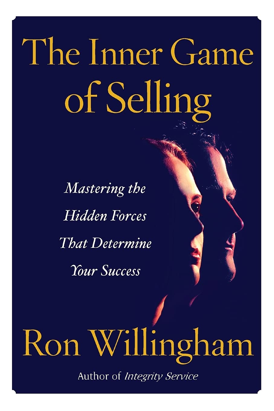 The Inner Game of Selling: Mastering the Hidden Forces that Determine Your Success