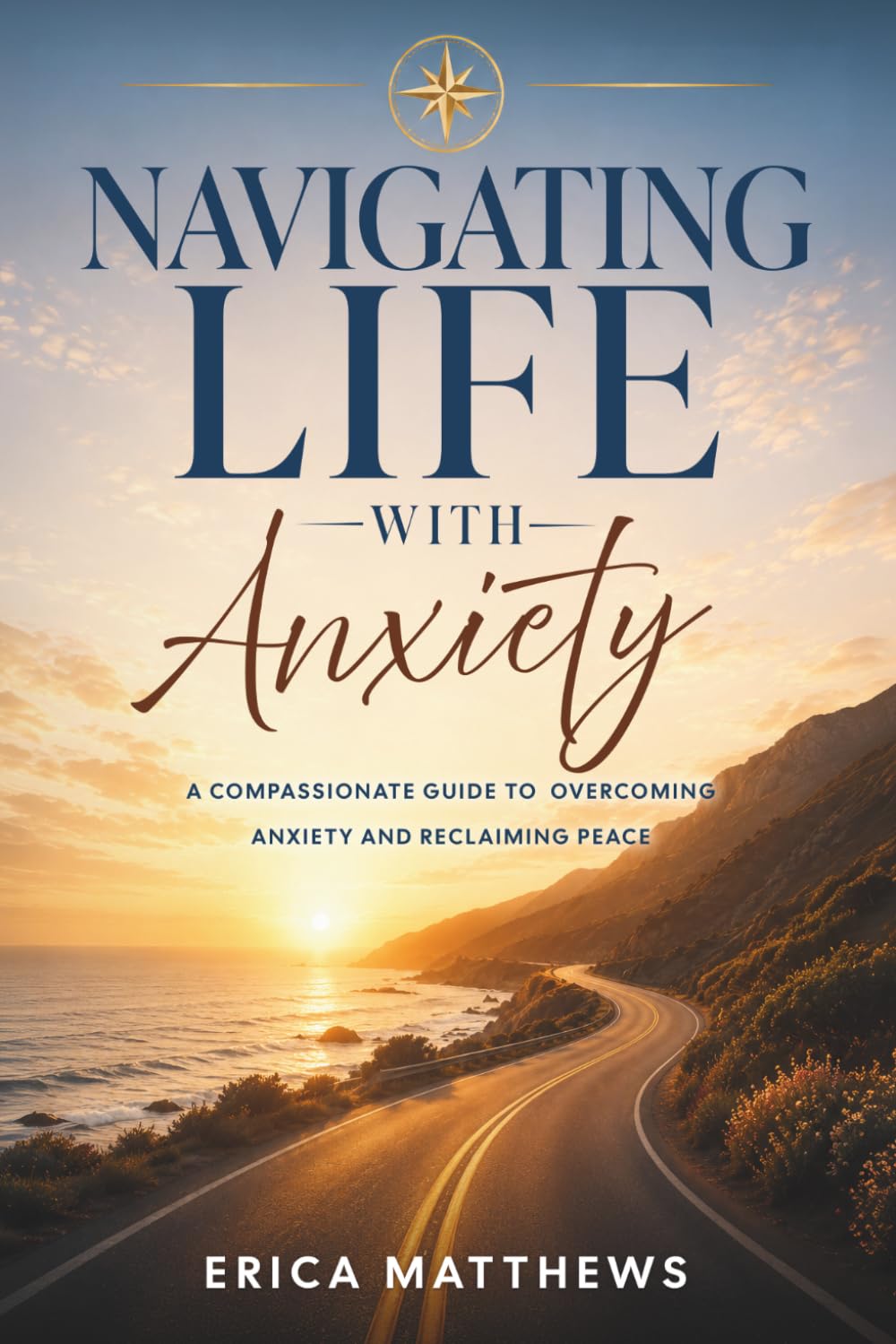 Navigating Life with Anxiety: A Compassionate Guide to Overcoming Anxiety and Reclaiming Peace