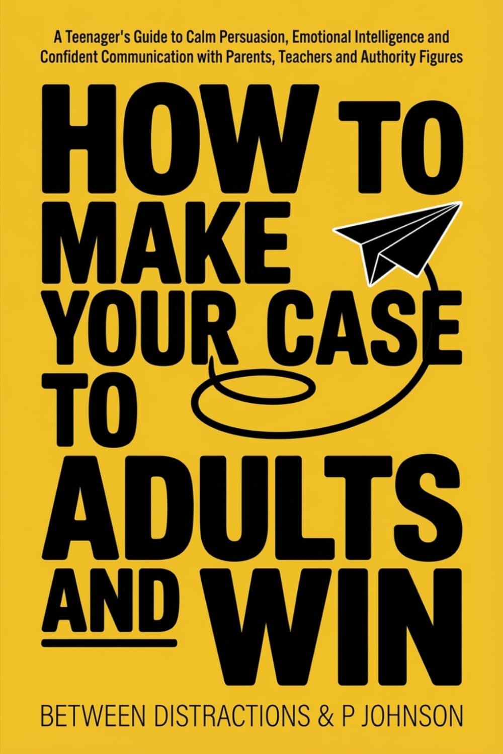 How to Make Your Case to Adults and Win: A Teenager’s Guide to Calm Persuasion, Emotional Intelligence and Confident Communication with Parents, ... Figures (GCSE Science Puzzle Book Series)