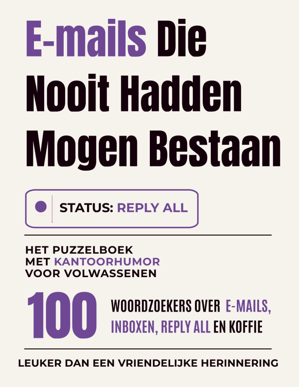 E-mails Die Nooit Hadden Mogen Bestaan: Het puzzelboek met kantoorhumor voor volwassenen: 100 woordzoekers over e-mails, inboxen, reply all en koffie