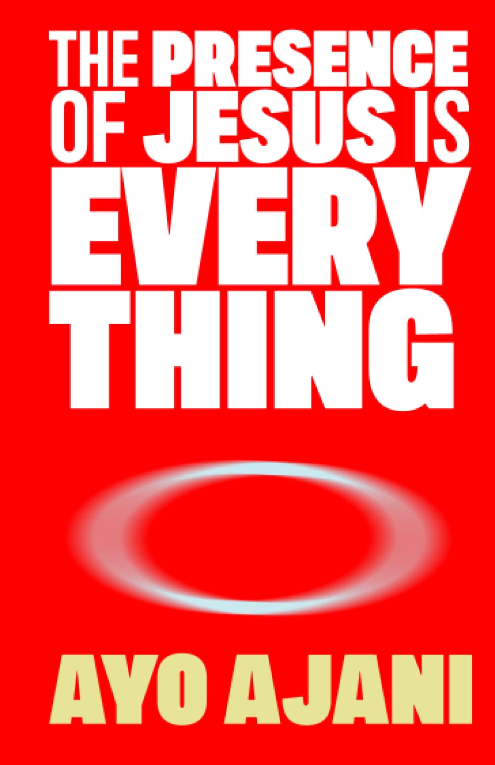 THE PRESENCE OF JESUS IS EVERYTHING