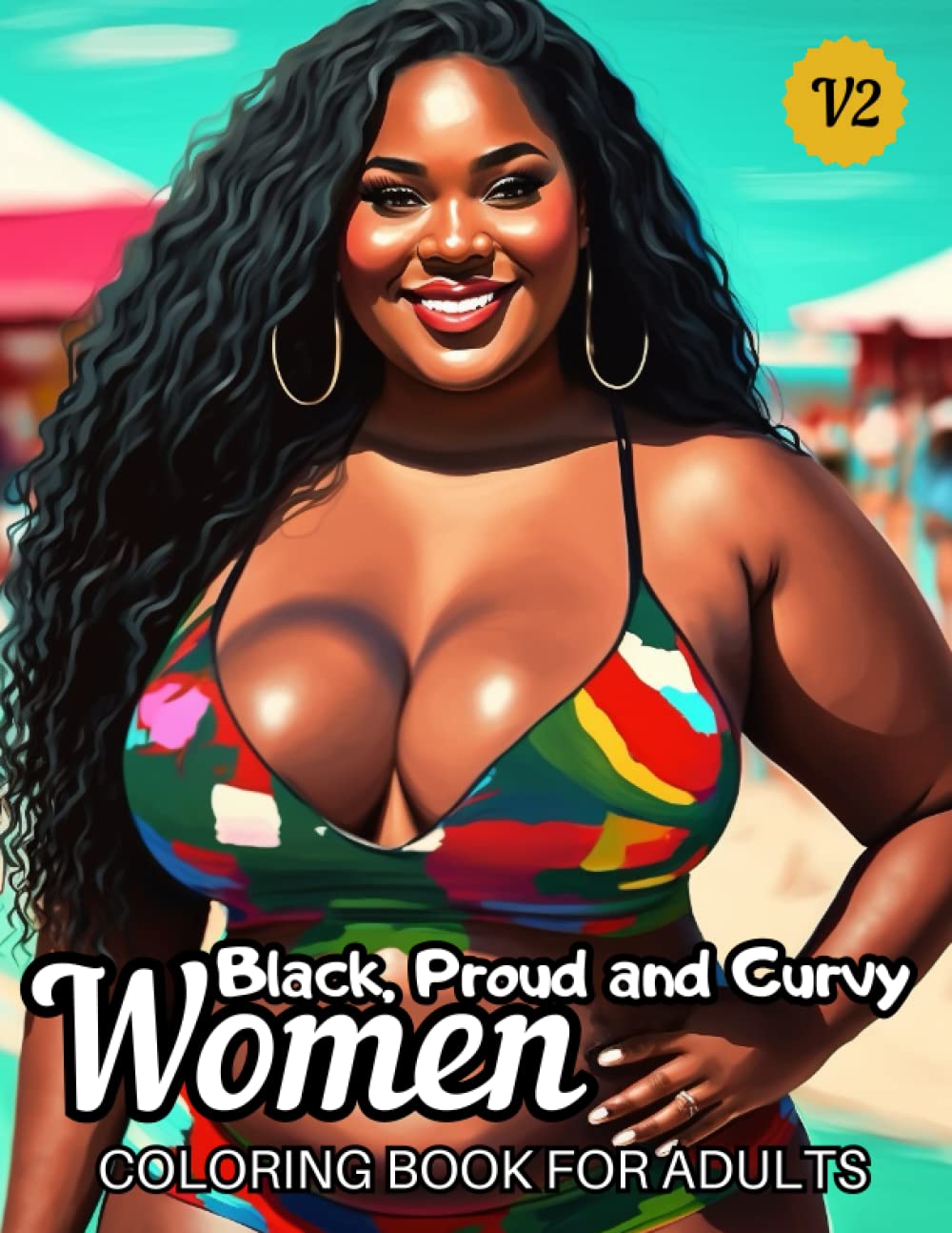 Black Proud and Curvy Women Coloring Book for Adults V2: Second Version of Confident Beautiful Ispirational Afro- American Black Women Sweet and Cute ... for Relaxation, Self- Love and Creativity