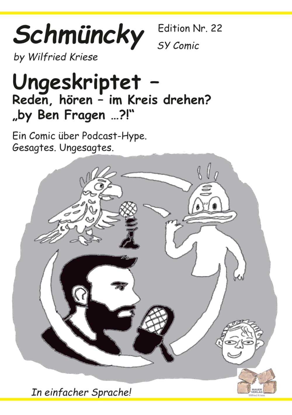 Schmüncky Edition Nr.22 Ungeskriptet – Reden, hören – im Kreis drehen? „by Ben Fragen …?!“: Ein Comic über Podcast-Hype. Gesagtes. Ungesagtes.