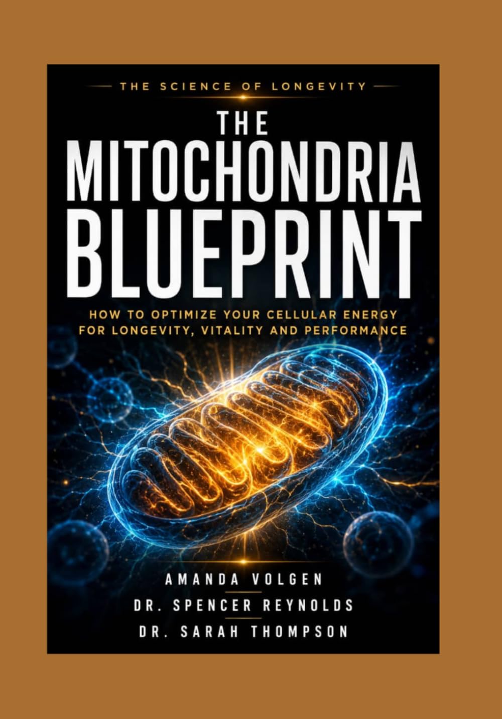The Mitochondria Blueprint: How to optimize your cellular Energy for longevity, vitality and performance.