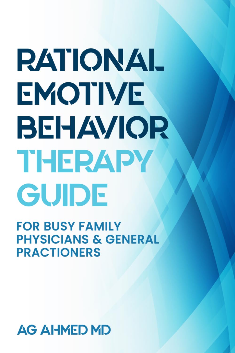 Rational Emotive Behaviour Therapy Guide: For Busy Family Physicians & General Practitioners