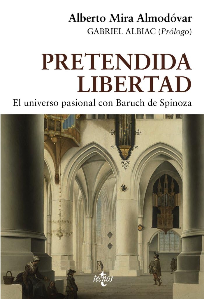 Pretendida libertad: El universo pasional con Baruch de Spinoza (Filosofía - Filosofía y Ensayo)