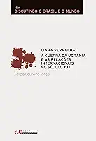 Linha vermelha: a guerra da Ucrânia e as relações internacionais do século XXI (Discutindo o Brasil e o mundo)
