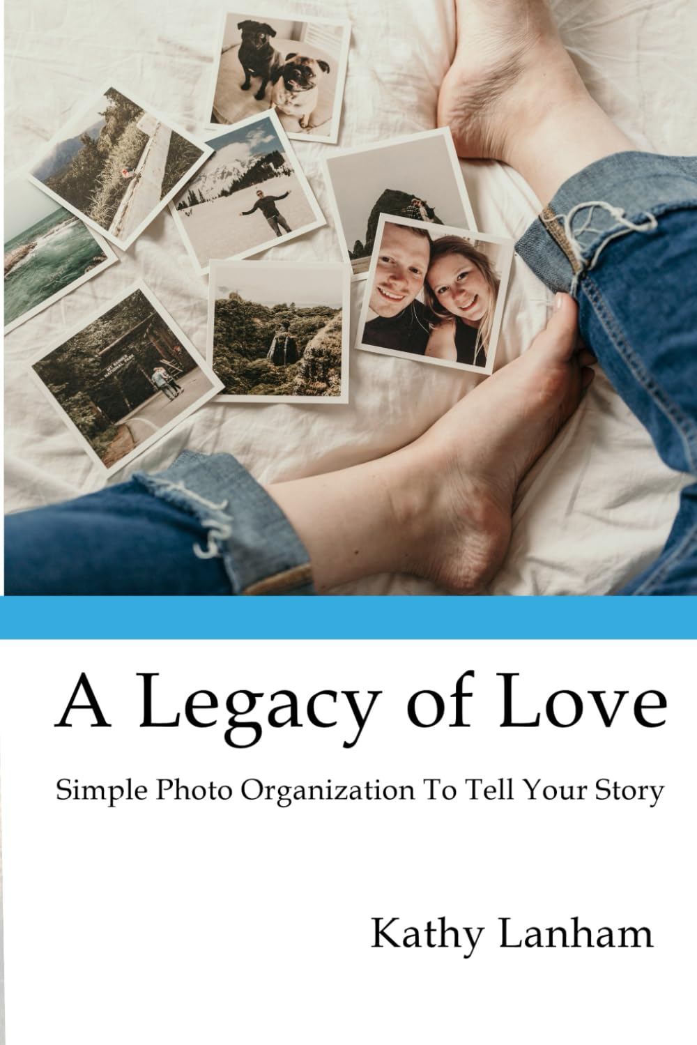 A Legacy of Love: Simple Photo Organization To Tell Your Story