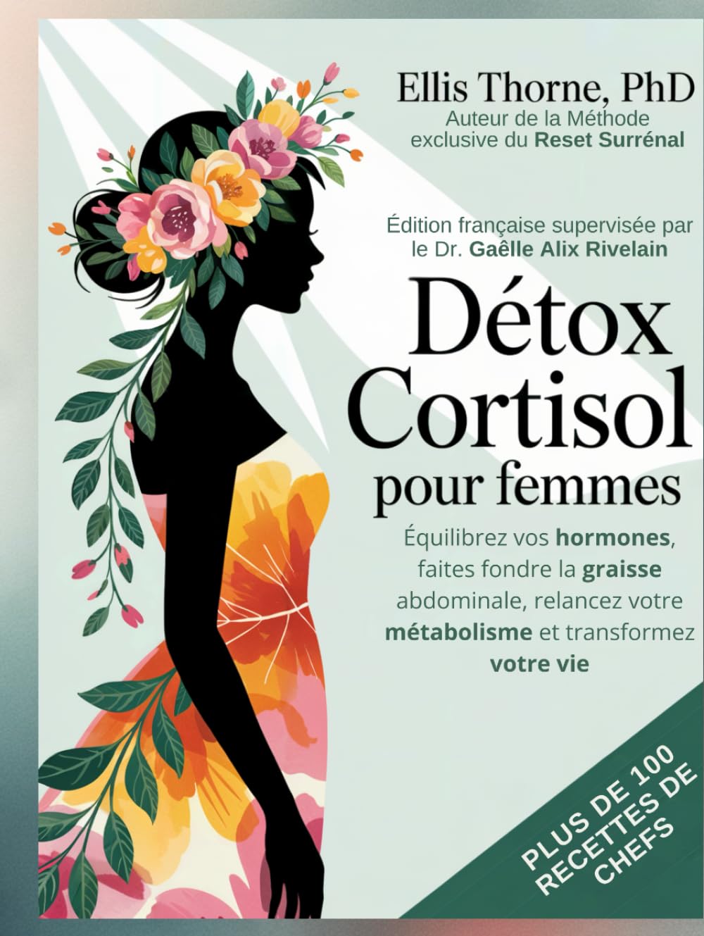 Détox Cortisol pour Femmes: Équilibrez vos hormones, faites fondre la graisse abdominale, relancez votre métabolisme et transformez votre vie