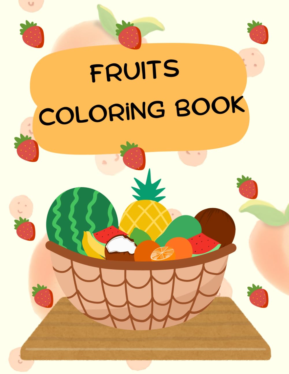 COLORING BOOK: FRUITS ILLUSTRATIVE: Fun Coloring Adventure for Little Learners