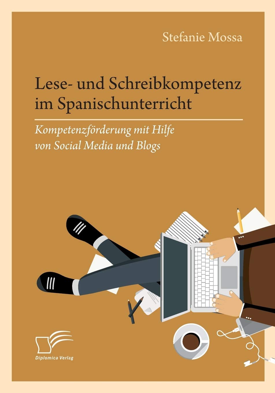 Lese- und Schreibkompetenz im Spanischunterricht: Kompetenzförderung mit Hilfe von Social Media und Blogs (German Edition)