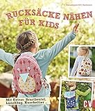  Rucksäcke nähen für Kids: Mit Extras: Brustbeutel, Lunchbag, Kuscheltier ...