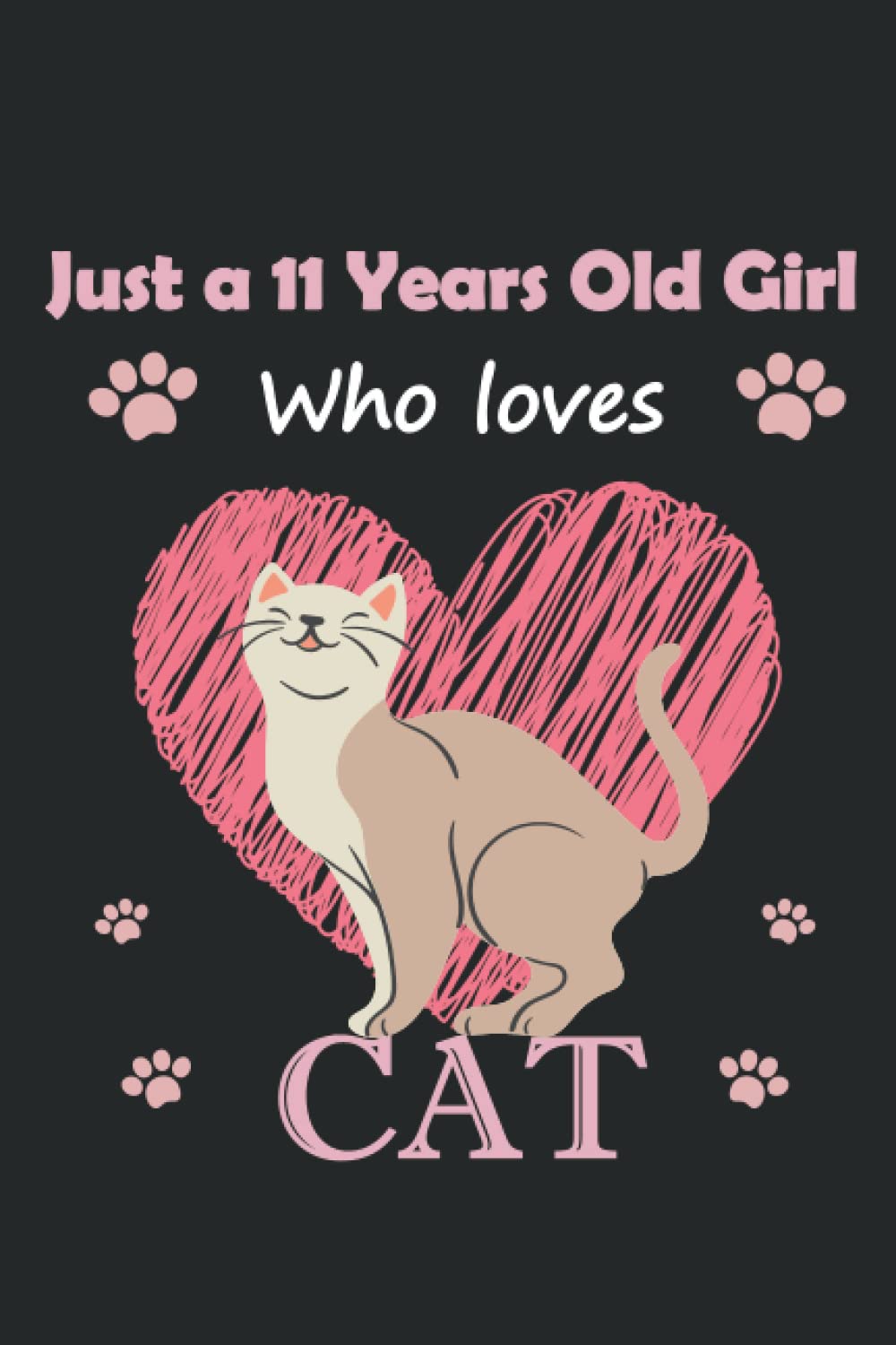 I'm Just a 11 Years Old Girl Who Loves Cats Notebook: Elegant Gift For Girls, Cats Lovers , (110 Pages, 6x9)