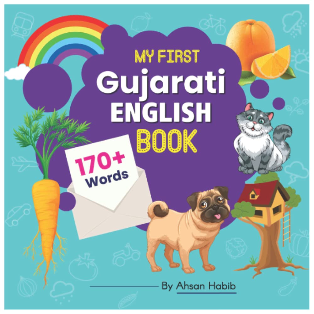 My First Gujarati-English Book: 170+ Words: An excellent Gujarati-English wordbook for bilingual children. This kid’s learning book is the perfect ... on their first lesson to second language.