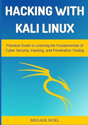 Hacking with Kali Linux: Practical Guide to Learning the Fundamentals of Cyber Security, Hacking, and Penetration Testing