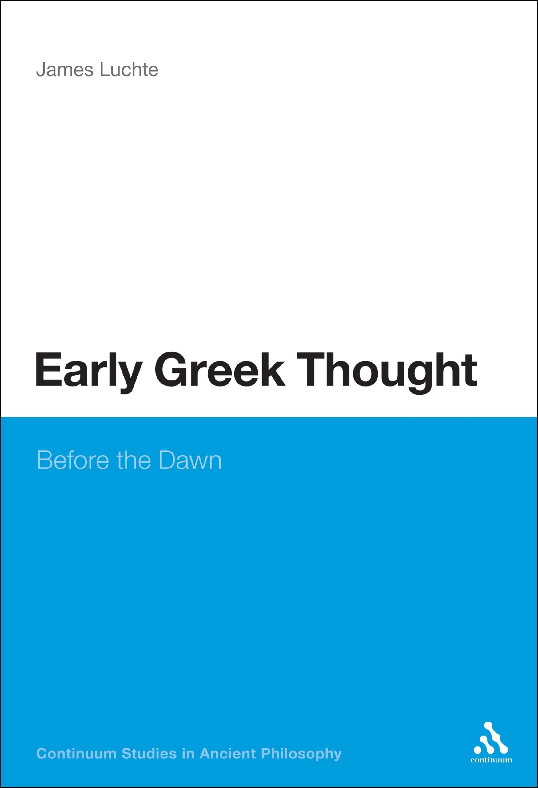Il primo pensiero greco: prima dell'alba (Continuum Studies in Ancient Philosophy, 5)