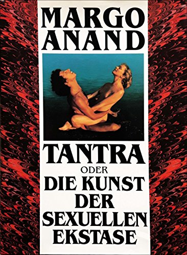 Tantra oder Die Kunst der sexuellen Ekstase,Margo Anand Naslednikov. Aus dem Amerikanischen übertragen von Karin Petersen