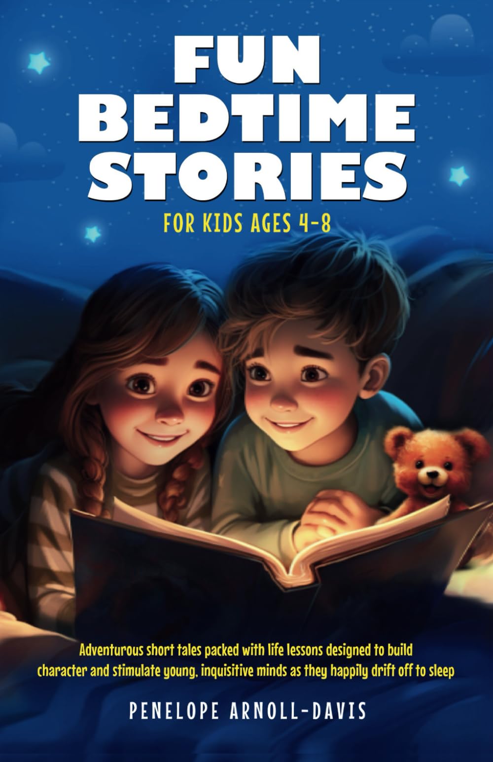 Fun Bedtime Stories For Kids Ages 4-8: Adventurous short tales packed with life lessons designed to build character and stimulate young, inquisitive minds as they happily drift off to sleep