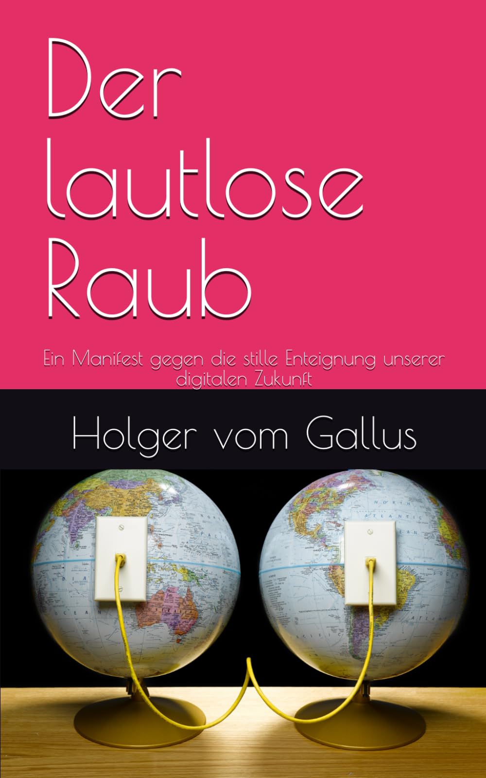 Der lautlose Raub: Ein Manifest gegen die stille Enteignung unserer digitalen Zukunft