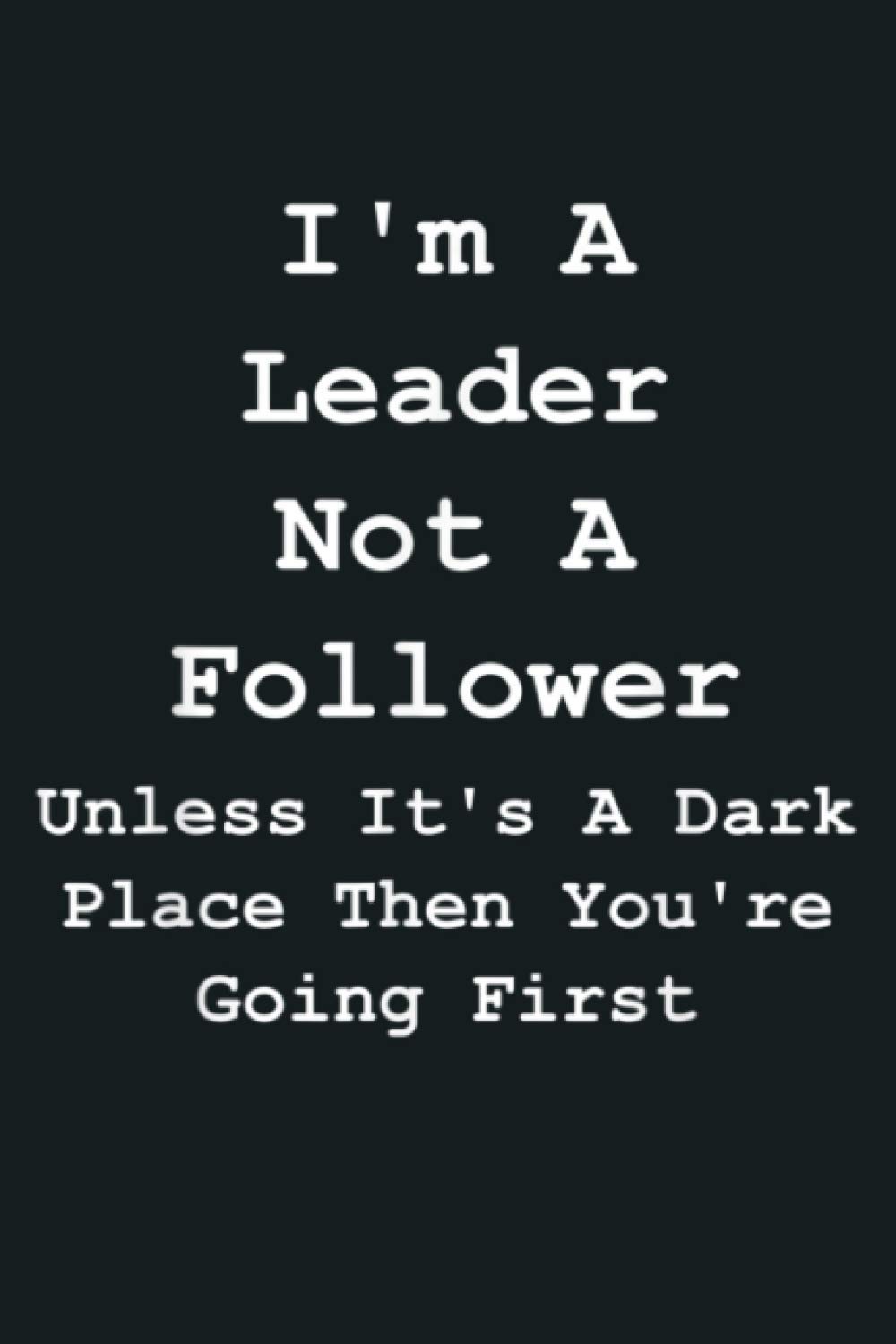 I M A Leader Not A Follower Sarcastic: Notebook Planner - 6x9 inch Daily Planner Journal, To Do List Notebook, Daily Organizer, 114 Pages