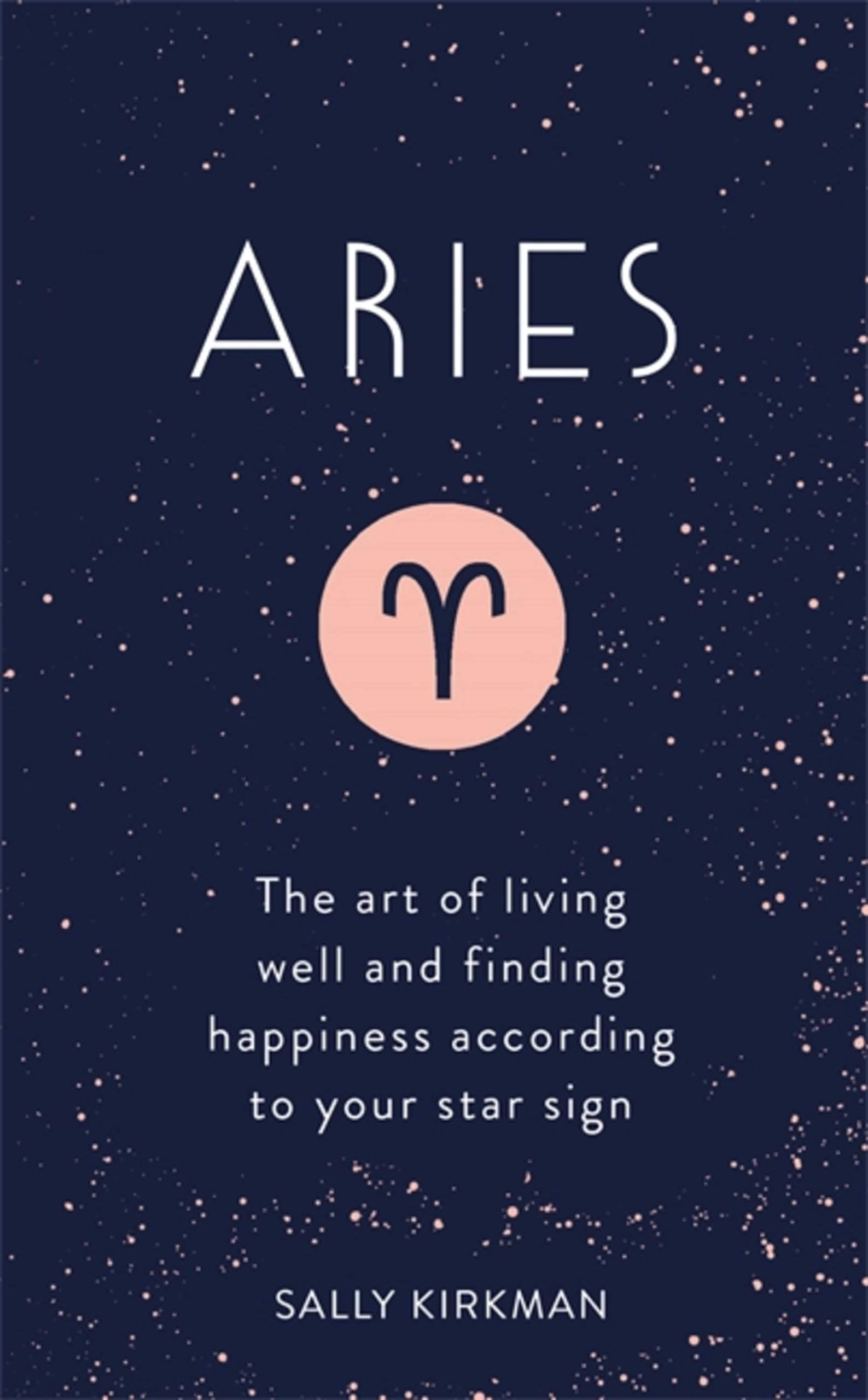 Aries: The Art of Living Well and Finding Happiness According to
