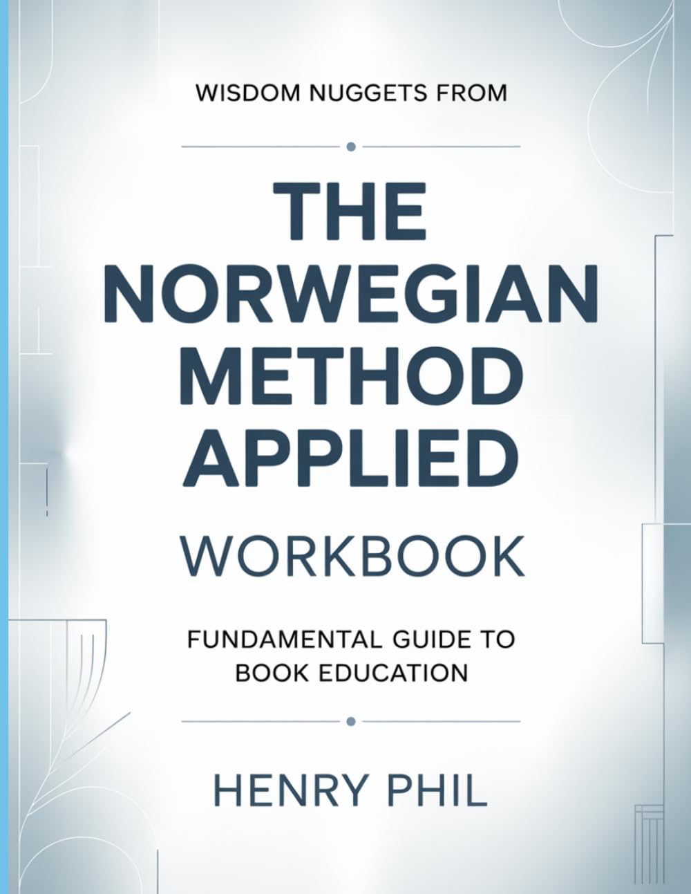 Wisdom Nuggets From The Norwegian Method Applied: Fundamental Guide To Book Education