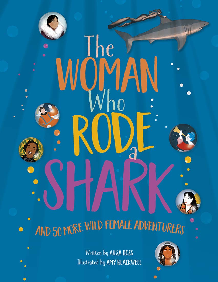 The Woman Who Rode A Shark: and 50 more wild female adventurers