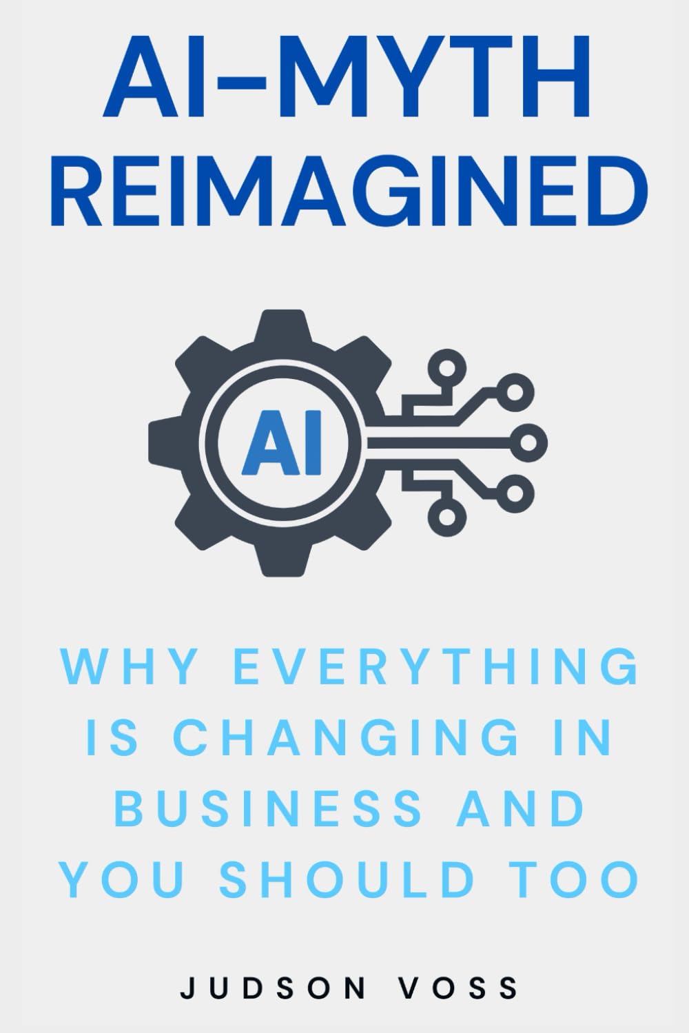 AI-Myth Reimagined: Why Everything in Business is Changing and You Should Too