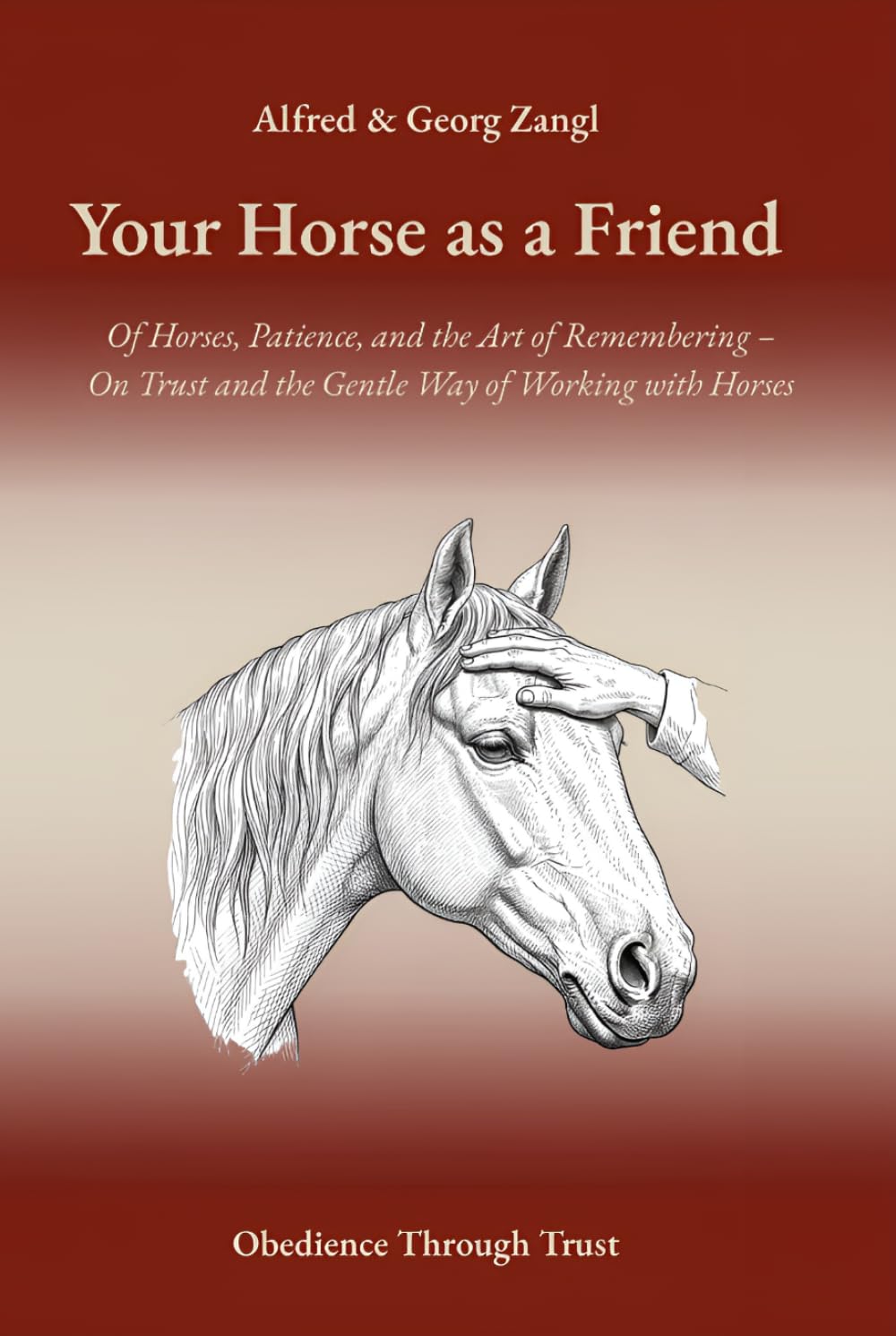 Your Horse As A Friend: Of Horses, Patience, and the Art of Remembering – On Trust and the Gentle Way of Working with Horses
