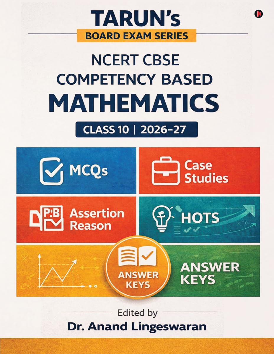 Tarun's Board Exam Series NCERT CBSE - Competency Based: Class 10 Mathematics 2026-2027