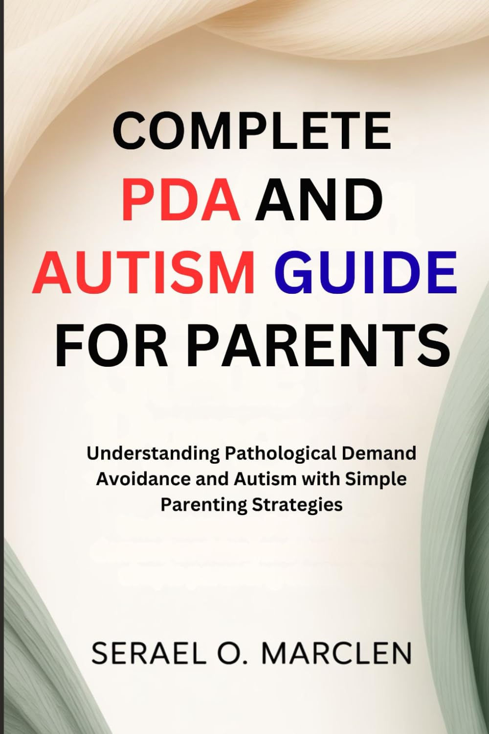 Complete PDA and Autism Guide for Parents: Understanding Pathological Demand Avoidance and Autism with Simple Parenting Strategies