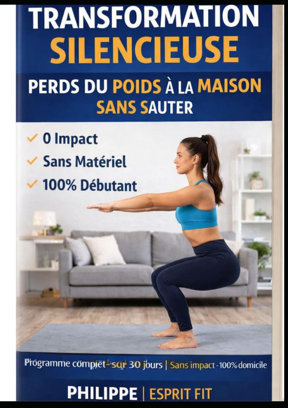 Transformation Silencieuse : Perds du Poids à la Maison Sans Sauter: Programme complet sans impact pour brûler les graisses, tonifier ton corps et retrouver confiance en toi