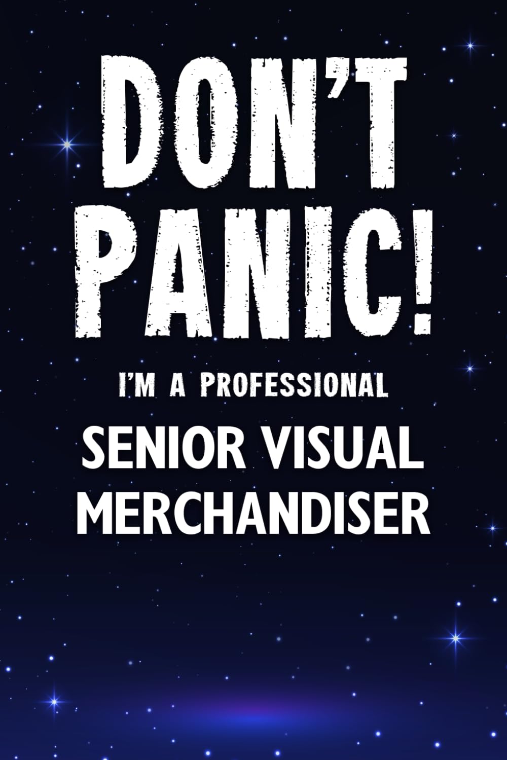 Don't Panic! I'm A Professional Senior Visual Merchandiser: Customized 100 Page Lined Notebook Journal Gift For A Busy Senior Visual Merchandiser : Greeting Or Birthday Card Alternaive.