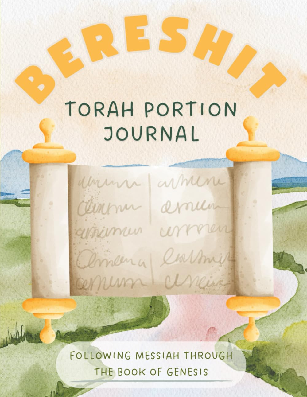 Bereshit: Torah Portion Journal: Following Messiah Through The Book of Genesis