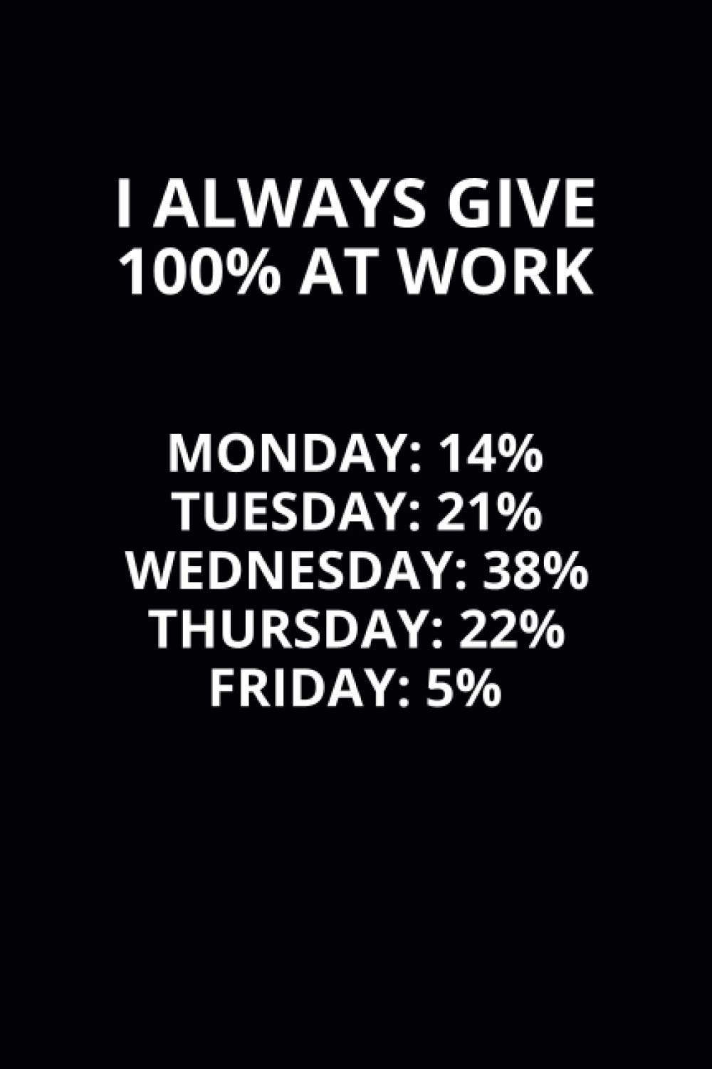 I Always Give 100% at Work: 6x9 Lined Funny Work Notebook, 108 Page Office Gag Gift For Adults | Secret Santa Card Alternative & Coworker White Elephant Gift Idea