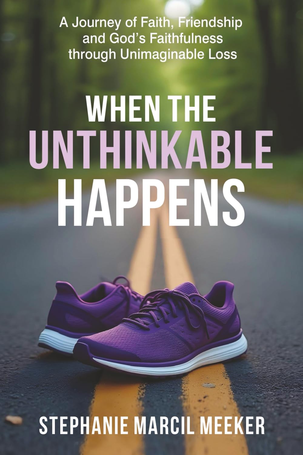 When The Unthinkable Happens: A Journey of Faith, Friendship and God's Faithfulness through Unimaginable Loss      Paperback – December 19, 2025