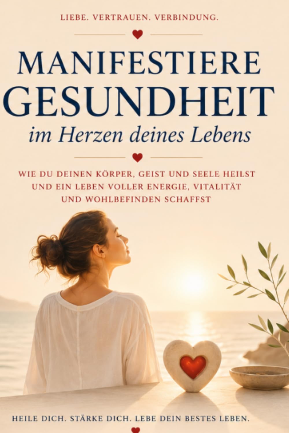 Manifestiere Gesundheit im Herzen deines Lebens: Wie du deinen Körper, Geist und Seele heilst und ein Leben voller Energie, Vitalität und Wohlbefinden schaffst.