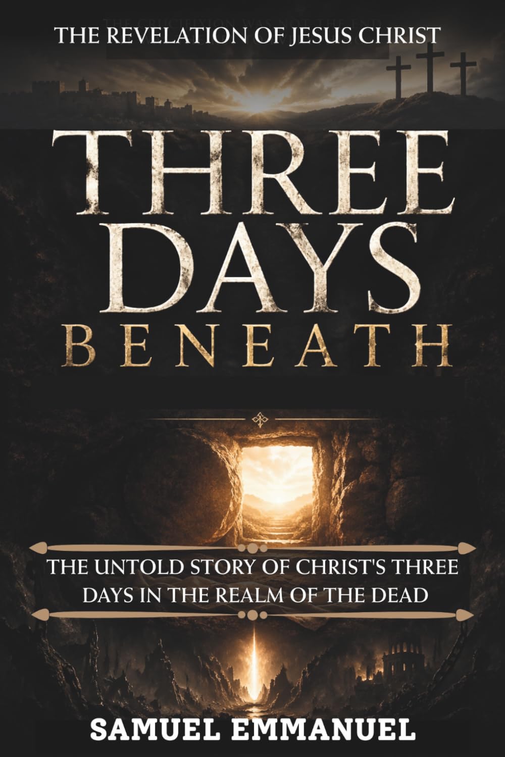 Three Days Beneath: The Hidden Story No One Told About Christ in the Realm of the Dead