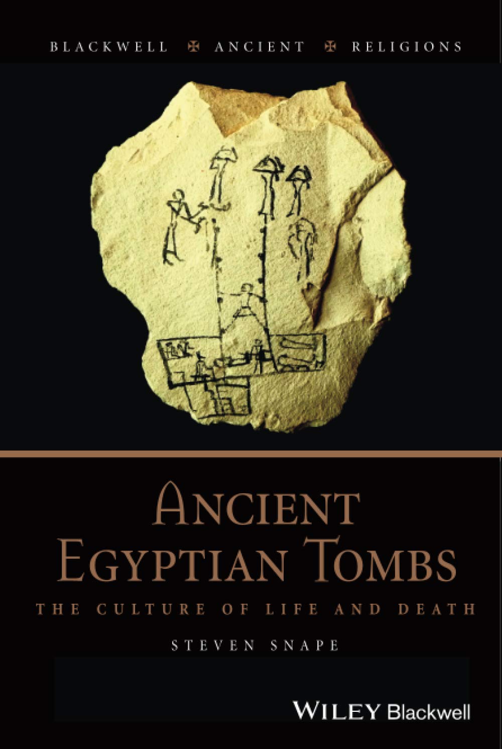 Ancient Egyptian Tombs: The Culture of Life and Death: 12 (Blackwell Ancient Religions)