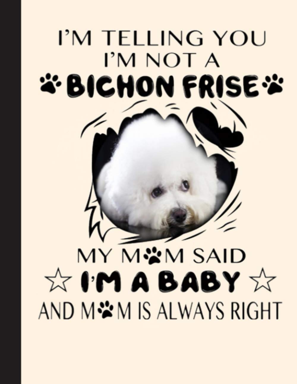 Im Telling You Im Not A Bichon Frise Notebook: Blank Lined Journal for Bichon Frise, Dog Lovers, Dog Mom, Dog Dad and Pet Owners | 8.5x11 with College Ruled Pages