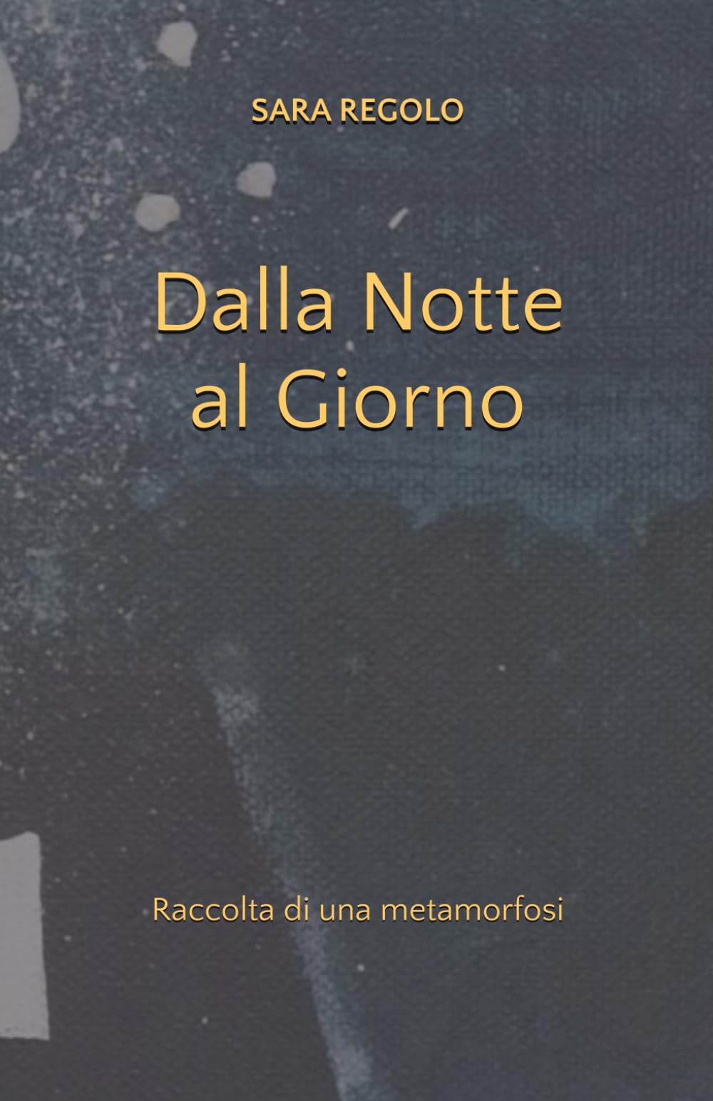 Dalla Notte al Giorno: Raccolta di una metamorfosi