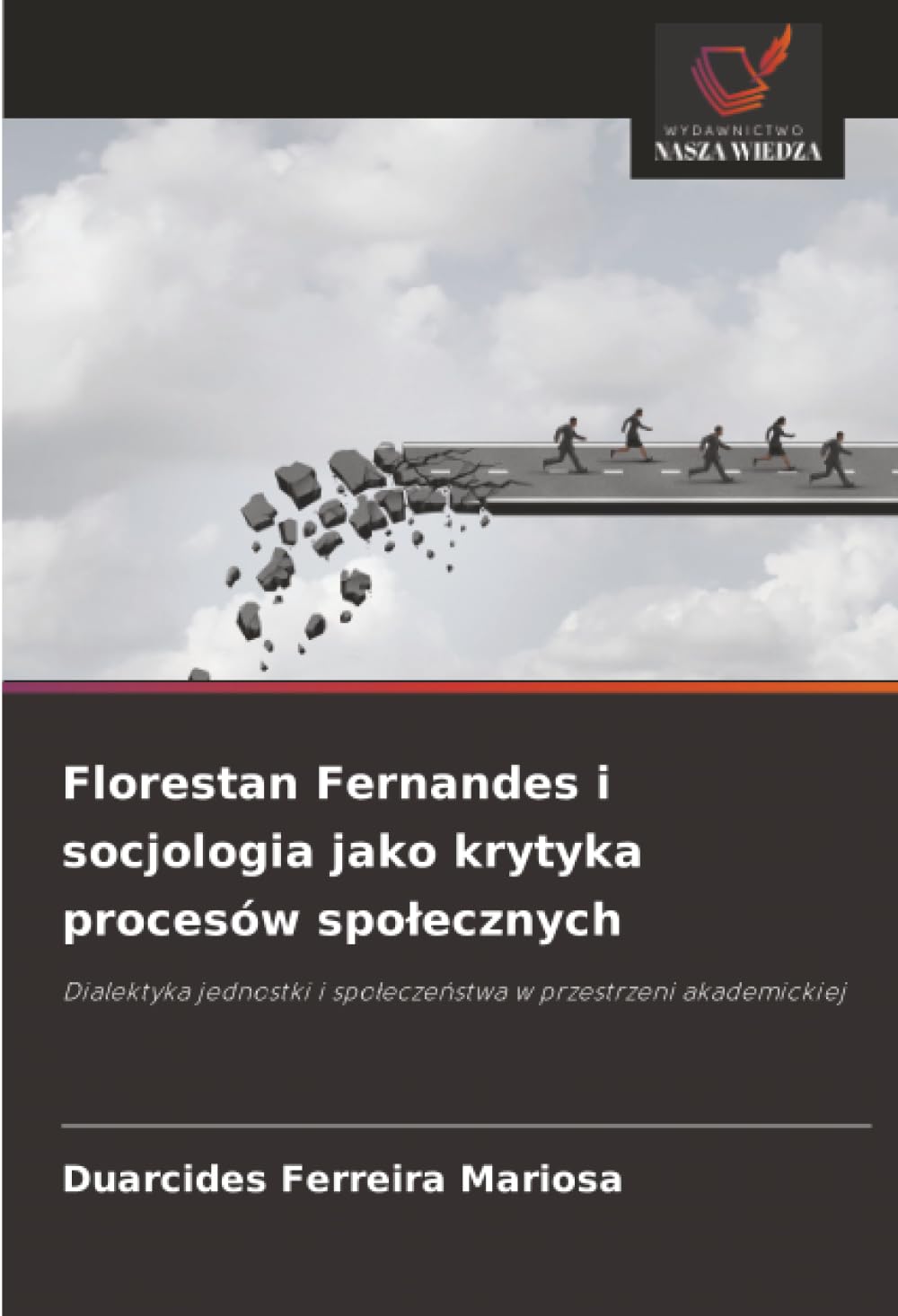 Florestan Fernandes i socjologia jako krytyka procesów spolecznych: Dialektyka jednostki i spo¿ecze¿stwa w przestrzeni akademickiej