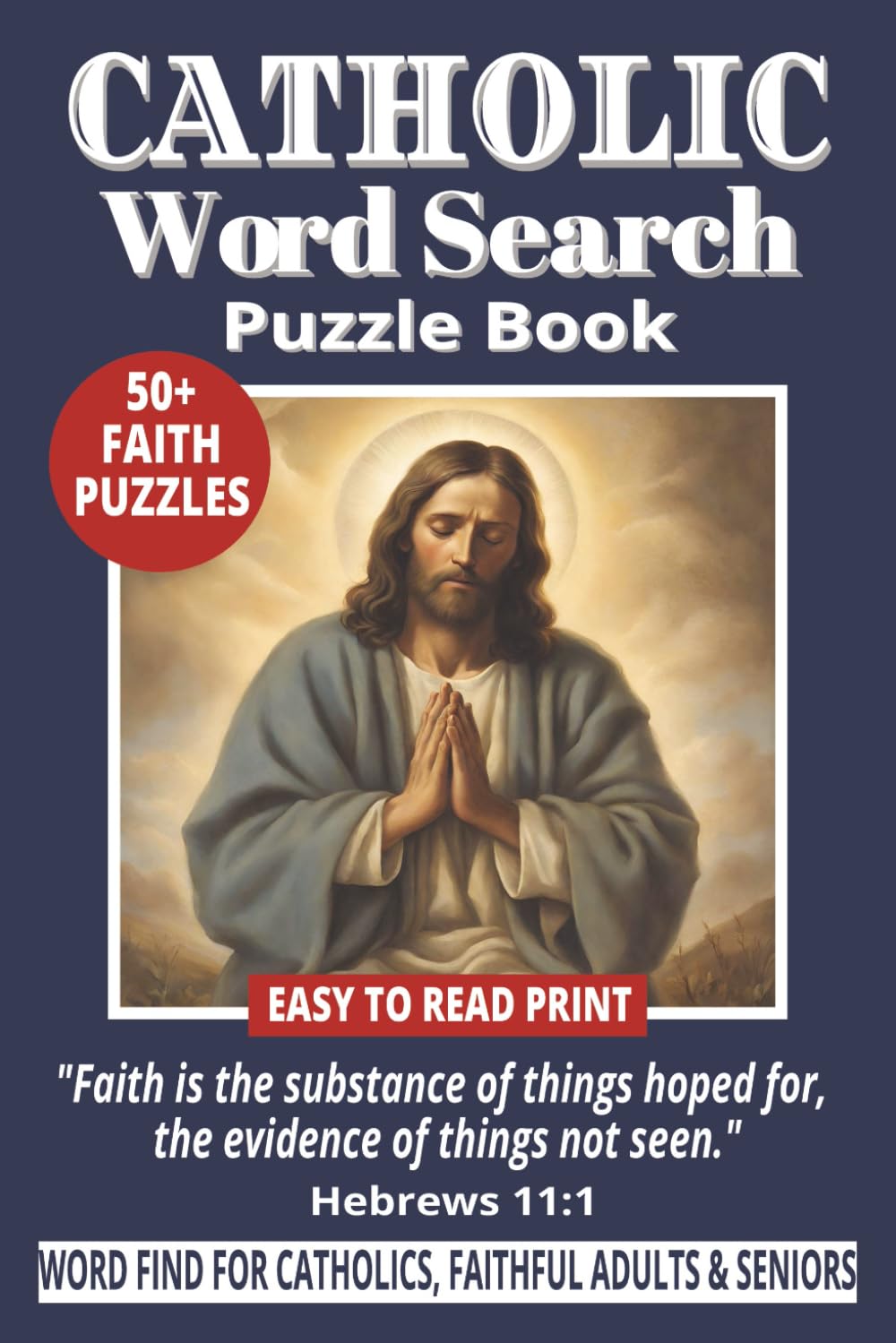 CATHOLIC WORD SEARCH PUZZLE BOOK: 50+ Easy-to-Read Word Find Puzzles on Catholic Traditions, Saints, Sacraments, Prayers, Wisdom & Faith | 6×9 Handy ... & Holiday Gift for Adults & Seniors.