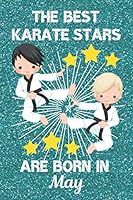 The Best Karate Stars Are Born in May: This Karate Notebook Karate Journal is 6x9in and has 120 lined ruled pages with an eye-catching cover. Perfect ... Karate Gifts for Boys. Karate Gifts for kids 1699476926 Book Cover