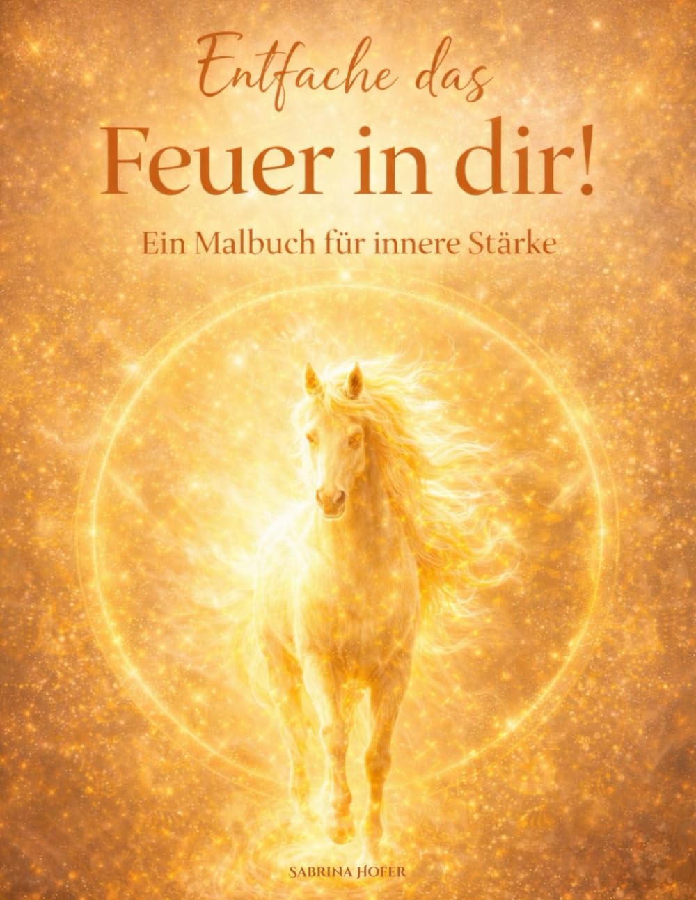 Entfache das Feuer in dir! Spirituelles Malbuch für Frauen – Affirmationen, innere Stärke, Selbstliebe und Entspannung | Malbuch für Erwachsene zur ... Feuerpferd - Reise zu deiner inneren Kraft)