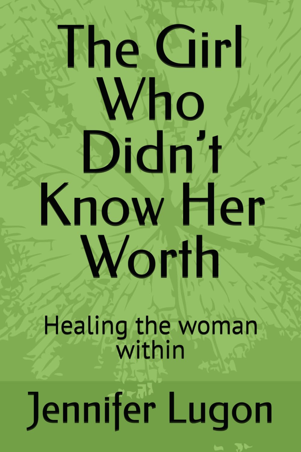 The Girl Who Didn’t Know Her Worth: Healing the woman within