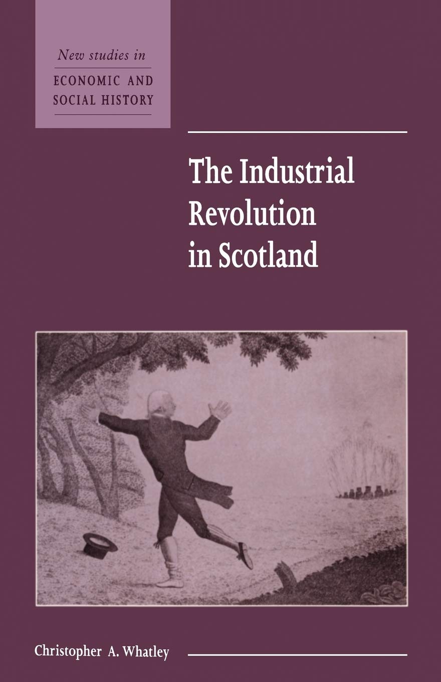 The Industrial Revolution in Scotland: 30 (New Studies in Economic and Social History, Series Number 30)