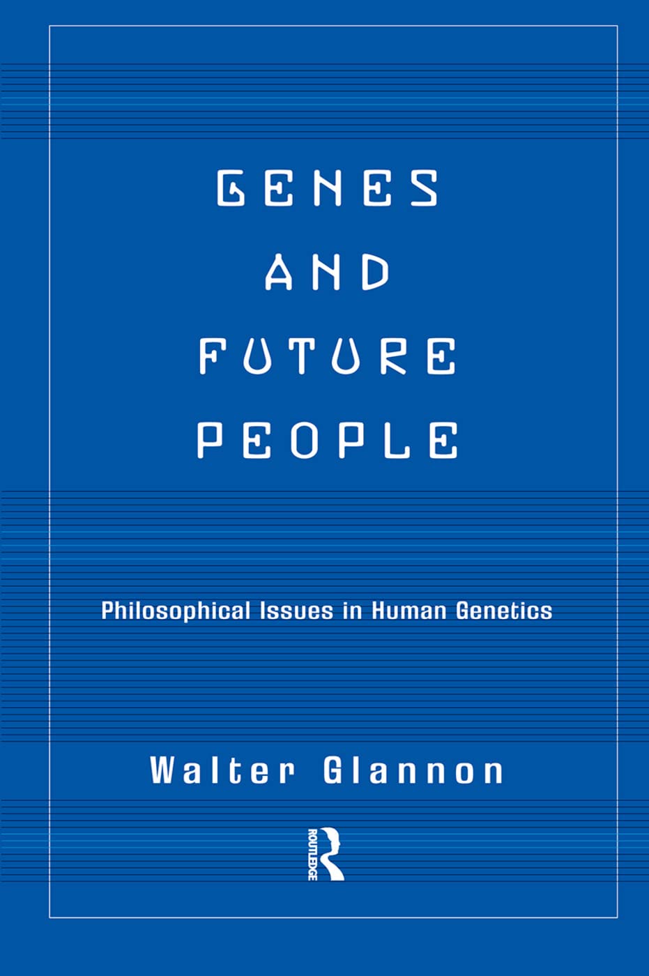 Genes And Future People: Philosophical Issues In Human Genetics