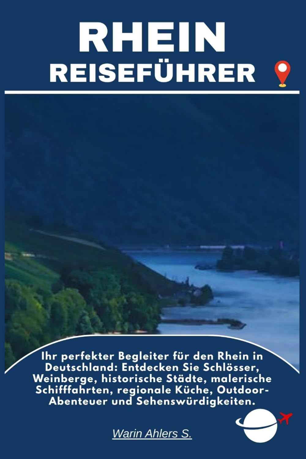 RHEIN REISEFÜHRER: Ihr perfekter Begleiter für den Rhein in Deutschland: Entdecken Sie Schlösser, Weinberge, historische Städte, malerische ... Outdoor-Abenteuer und Sehenswürdigkeiten.