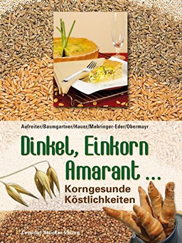 Preisvergleich Produktbild Dinkel, Einkorn, Amarant...: Korngesunde Köstlichkeiten